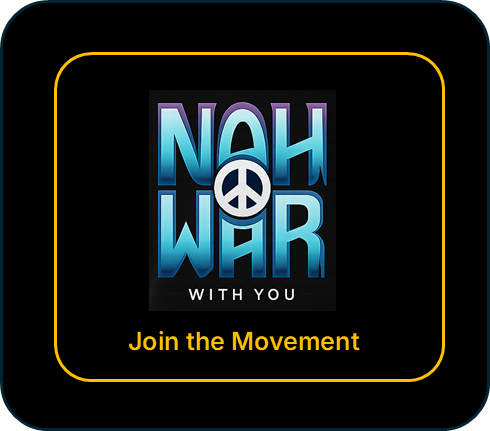 Join the Movement - "Nah War With You!"